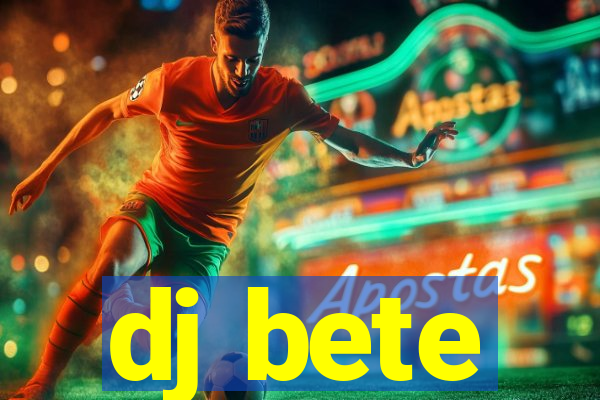 dj bete